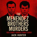 Menendez Brothers' Murders, The: True Crime’s Darkest Family Secret