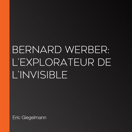 Bernard Werber: L’Explorateur de l’Invisible