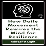 How Daily Movement Rewires the Mind for Resilience