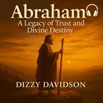 Abraham: A Legacy of Trust and Divine Destiny