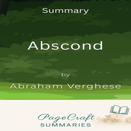 Abscond by Abraham Verghese Audiobook Summary