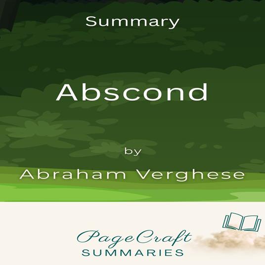 Abscond by Abraham Verghese Audiobook Summary
