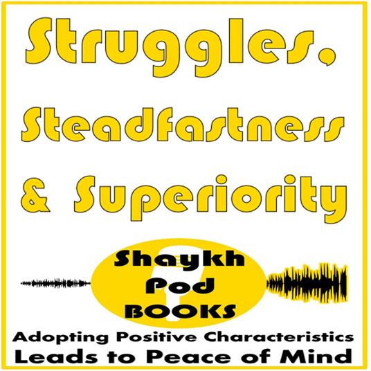 Struggles, Steadfastness & Superiority