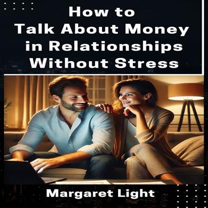 How to Talk About Money in Relationships Without Stress
