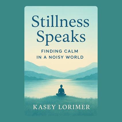 Stillness Speaks: Finding Calm in a Noisy World