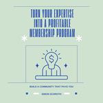 Turn Your Expertise into a Profitable Membership Program