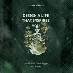 Design A Life That Inspires You