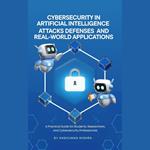 Cybersecurity in Artificial Intelligence: Attacks Defenses and Real World Application