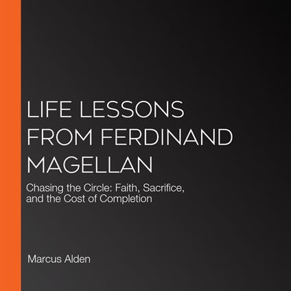 Life Lessons from Ferdinand Magellan