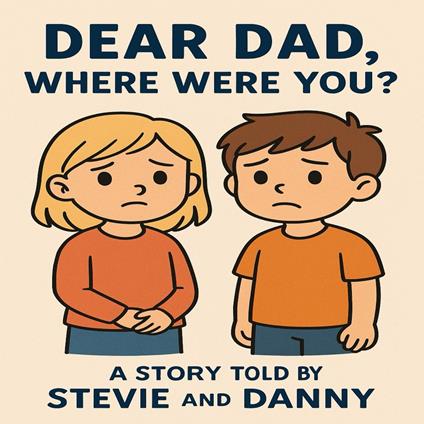 DEAR DAD, WHERE WERE YOU?
