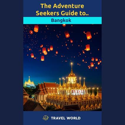 Adventure Seekers Guide to Bangkok, The