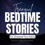 Tranquil Bedtime Stories for Stressed Out Adults