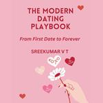 Modern Dating Playbook, The: From First Date to Forever