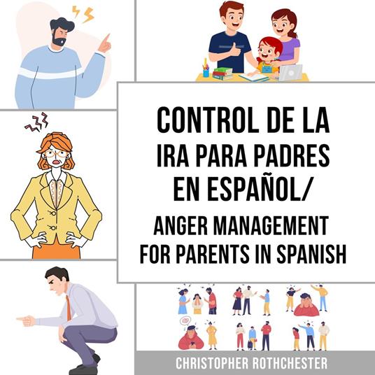 Control de la Ira para Padres En español/ Anger Management for Parents In Spanish: Una guía de trabajo de Cómo Manejar tus Emociones (Spanish Edition)
