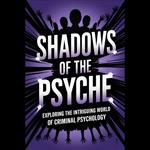 Shadows of the Psyche: Exploring the Intriguing World of Criminal Psychology