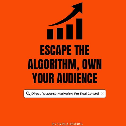 Escape The Algorithm, Own Your Audience