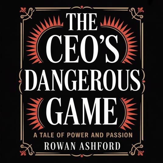 CEO’s Dangerous Game, The