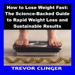 How to Lose Weight Fast: The Science-Backed Guide to Rapid Weight Loss and Sustainable Results