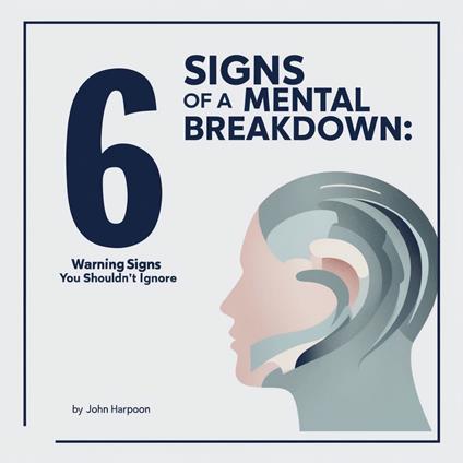 6 Signs of a Mental Breakdown