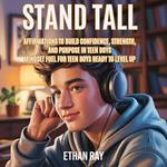 Stand Tall: Affirmations to Build Confidence, Strength, and Purpose in Teen Boys