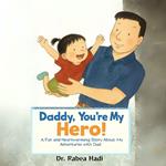Daddy, You’re My Hero: A Fun and Heartwarming Story About My Adventures with Dad