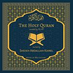 Holy Quran, The - Sheikh Abdallah Kamel