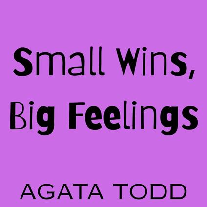 Small Wins, Big Feelings