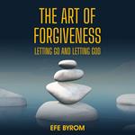 Art of Forgiveness, The: Letting Go and Letting God