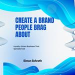 Create a Brand People Brag About