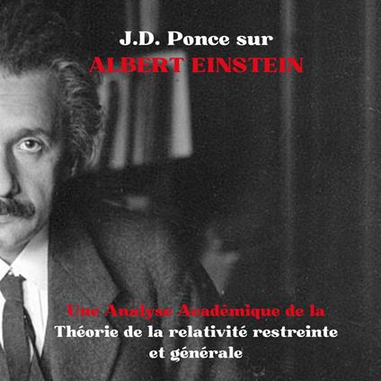 J.D. Ponce sur Albert Einstein : Une Analyse Académique de la Théorie de la relativité restreinte et générale