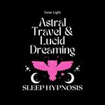 Astral Travel & Lucid Dreaming Sleep Hypnosis