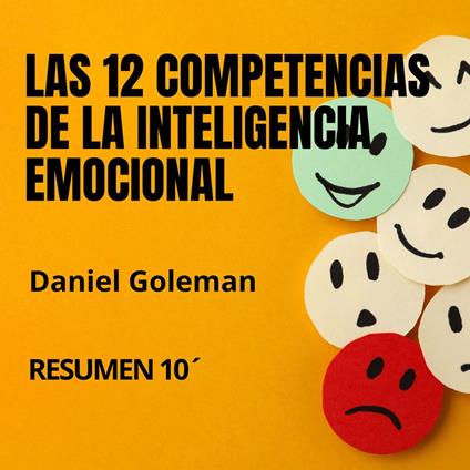 LAS 12 COMPETENCIAS DE LA INTELIGENCIA EMOCIONAL. Resumen 10´.