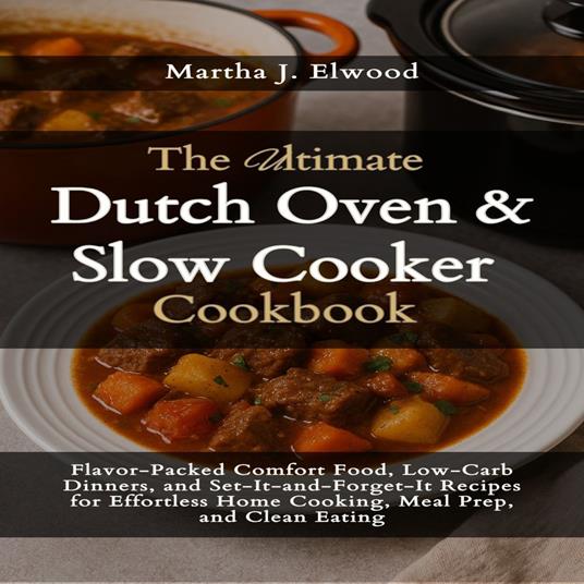 Ultimate Dutch Oven & Slow Cooker Cookbook, The