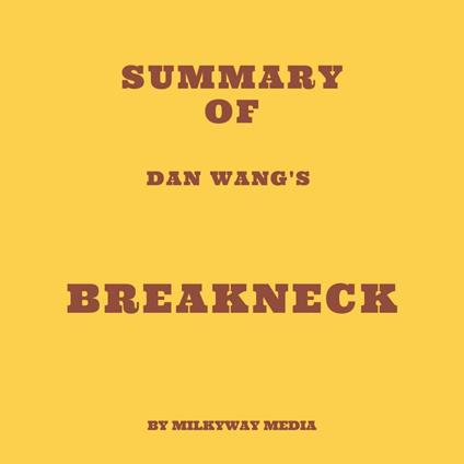 Summary of Dan Wang's Breakneck