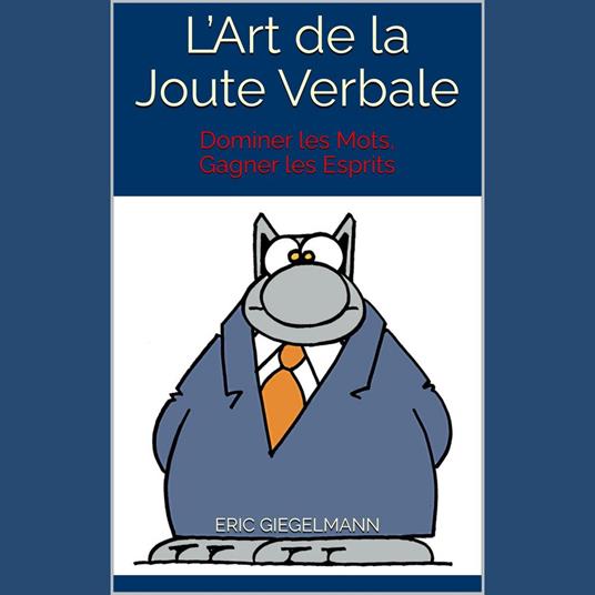 L’Art de la Joute Verbale: Dominer les Mots, Gagner les Esprits