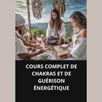 COURS COMPLET DE GUÉRISON CHAMANIQUE ET PRATIQUES ANCESTALES