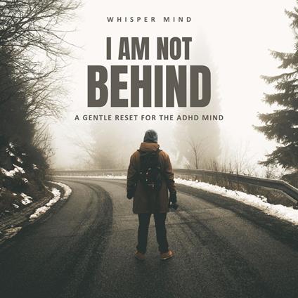 I Am Not Behind – A Gentle Reset for the ADHD Mind