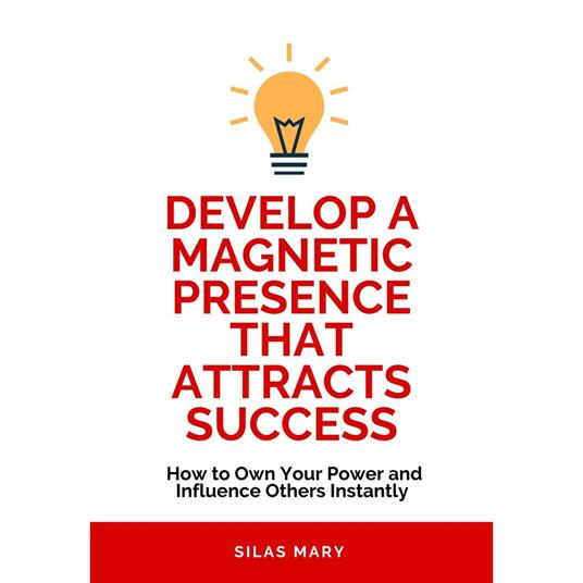 Develop a Magnetic Presence That Attracts Success