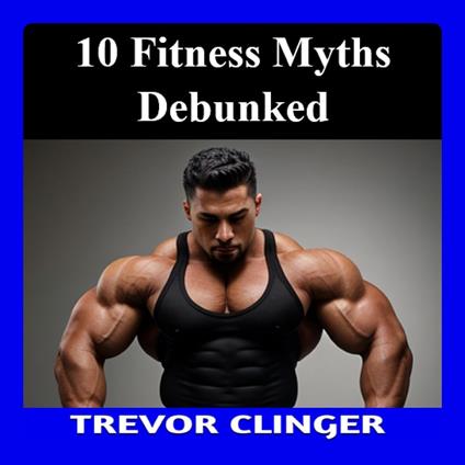 10 Fitness Myths Debunked