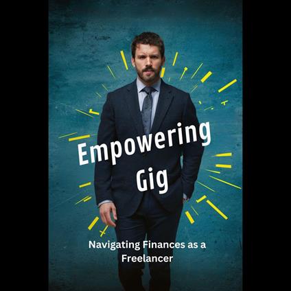 Empowering Gig: Navigating Finances as a Freelancer