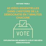 40 Idées Essentielles dans l'Histoire de la Démocratie en 7 Minutes Chacune