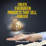 Create Evergreen Products That Sell Forever