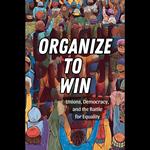 Organize to Win: Unions, Democracy, and the Battle for Equality