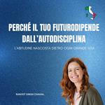 Perché il tuo futuro dipende dall’autodisciplina: L’abitudine nascosta dietro ogni grande vita