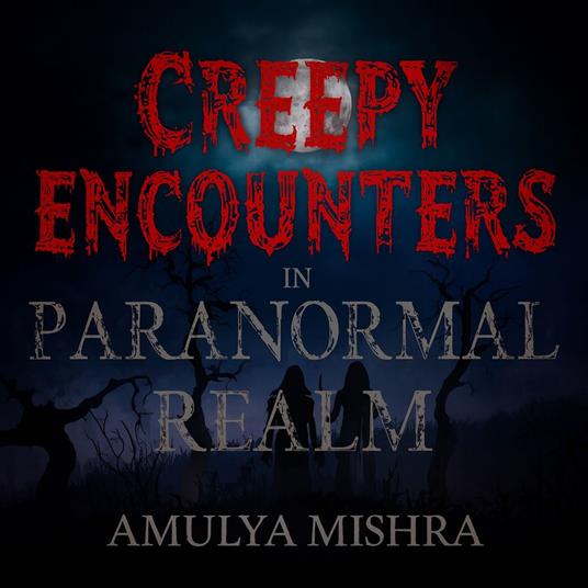 Creepy encounters in paranormal realm