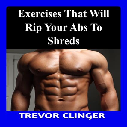Exercises That Will Rip Your Abs to Shreds