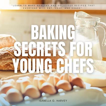Baking SECRETS for Young Chefs: