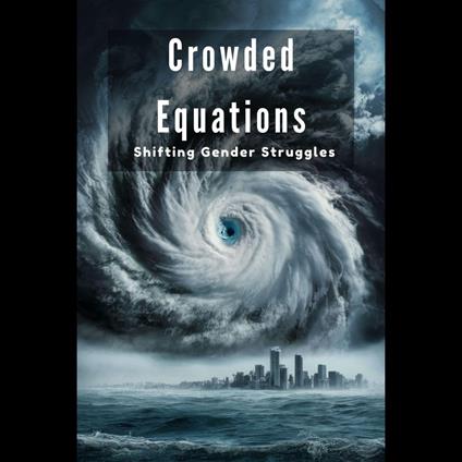 Crowded Equations: Shifting Gender Struggles