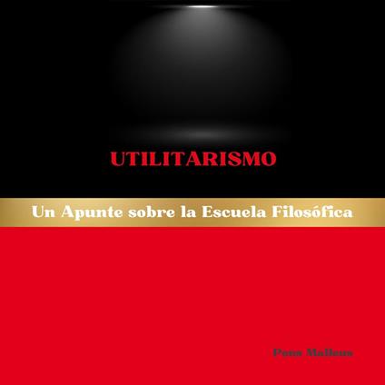 Utilitarismo: Un Apunte sobre la Escuela Filosófica