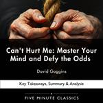 Can't Hurt Me: Master Your Mind and Defy the Odds by David Goggins